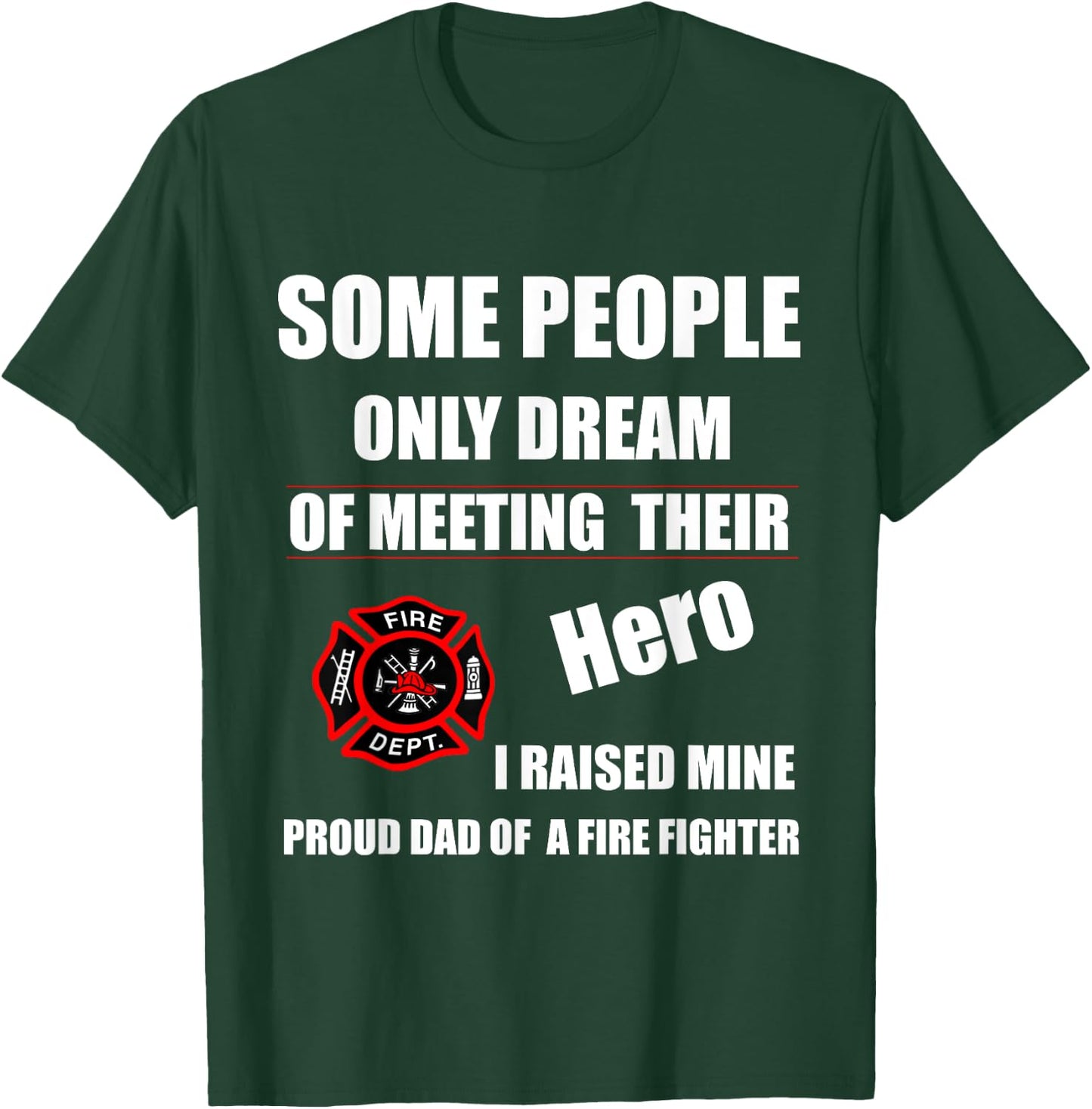 I Raised My Hero Fireman - Proud Dad of a Firefighter Shirts T-Shirt - T-Shirt | Forest