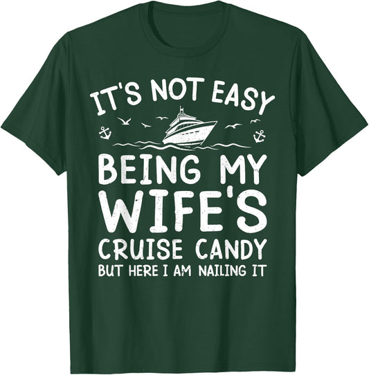 Its Not Easy Being My Wife's Cruise Candy Funny Cruise T-Shirt - T-Shirt | Forest