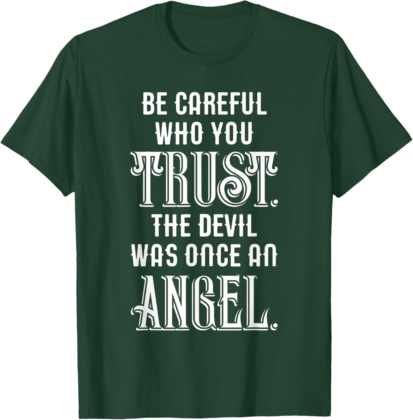 Be Careful Who You Trust The Devil Was Once an Angel T-Shirt - T-Shirt | Forest