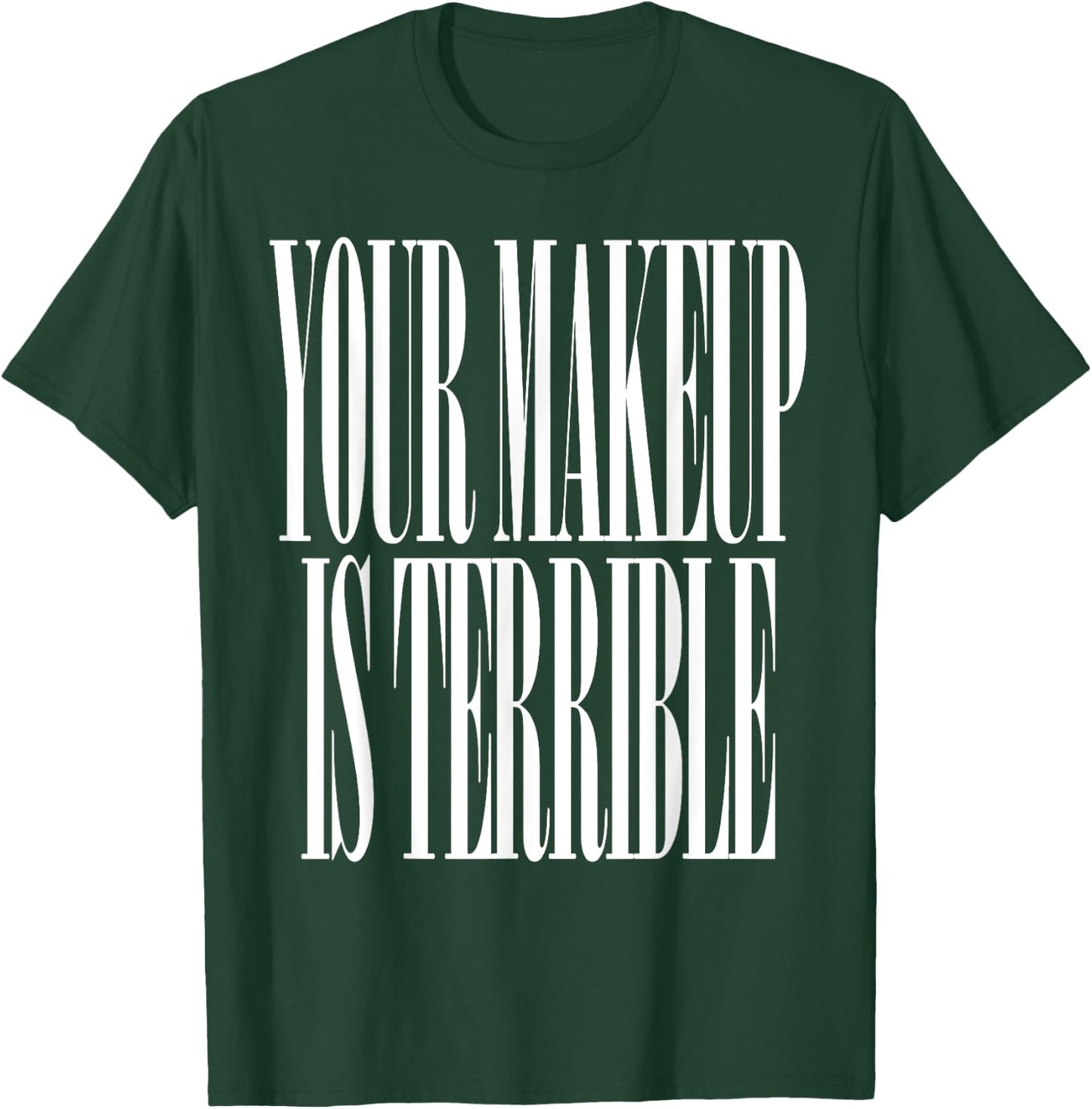 Your makeup is terrible funny Drag Queen T-Shirt - T-Shirt | Forest