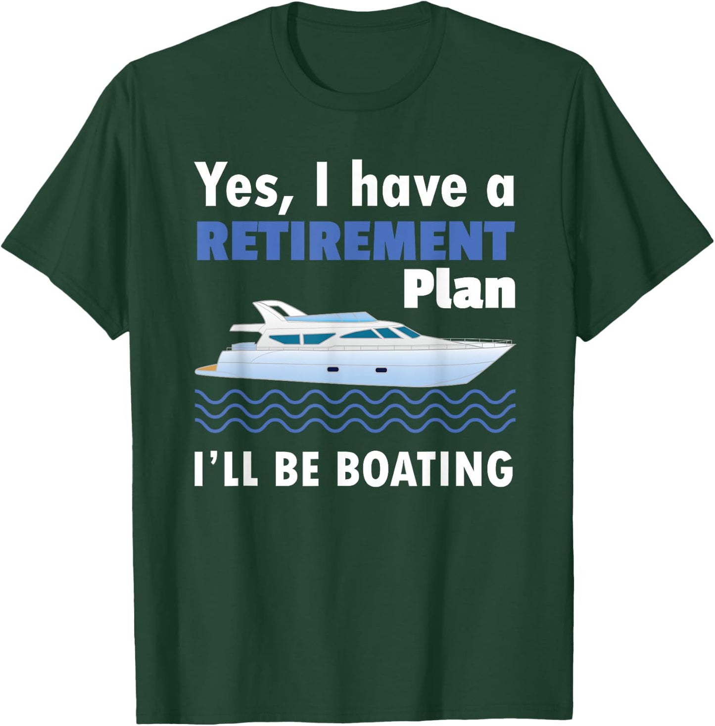 I Have A Retirement Plan I'll Be Boating Retired Sailing T-Shirt - T-Shirt | Forest