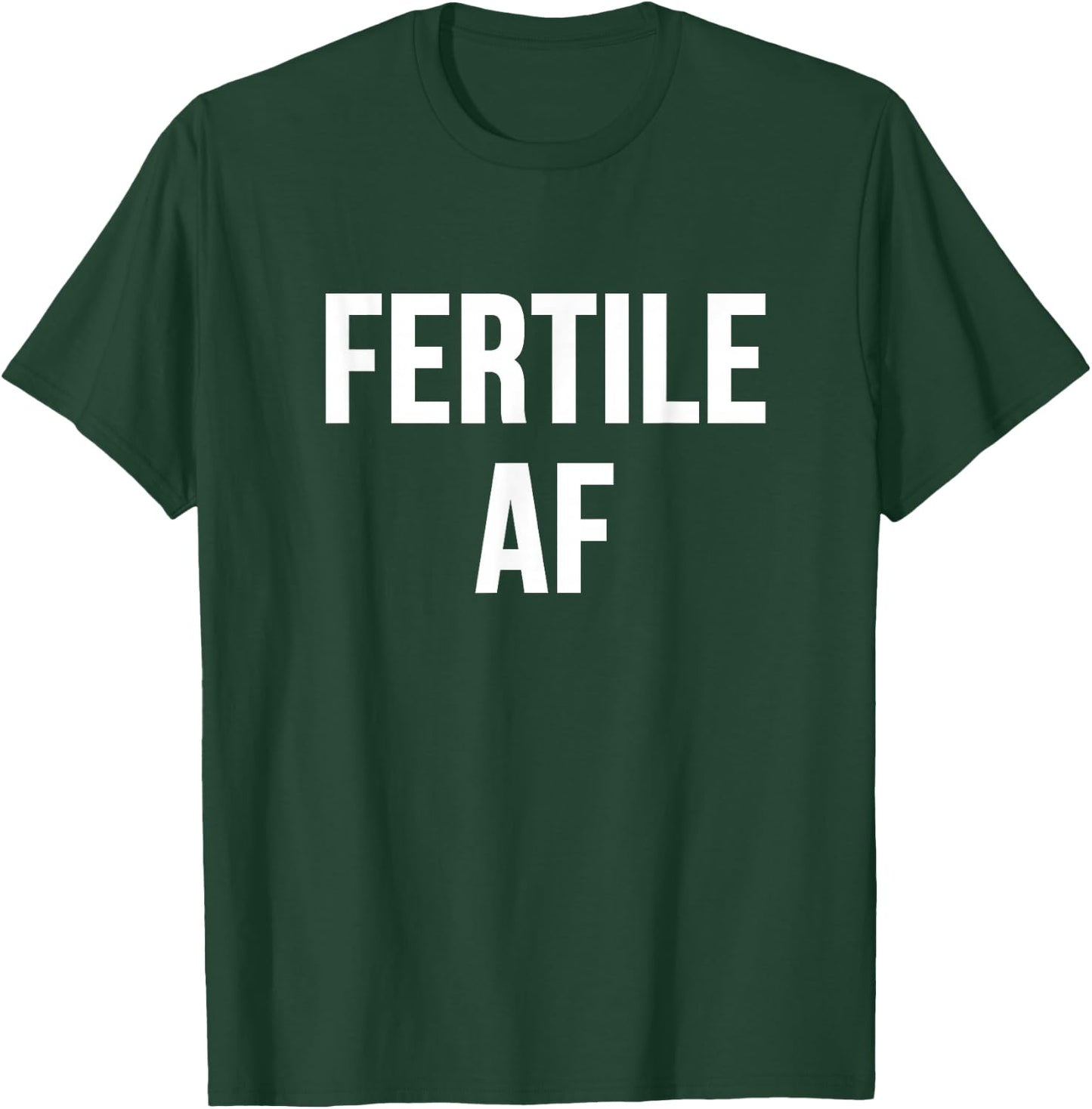 Fertile AF T-Shirt - T-Shirt | Forest