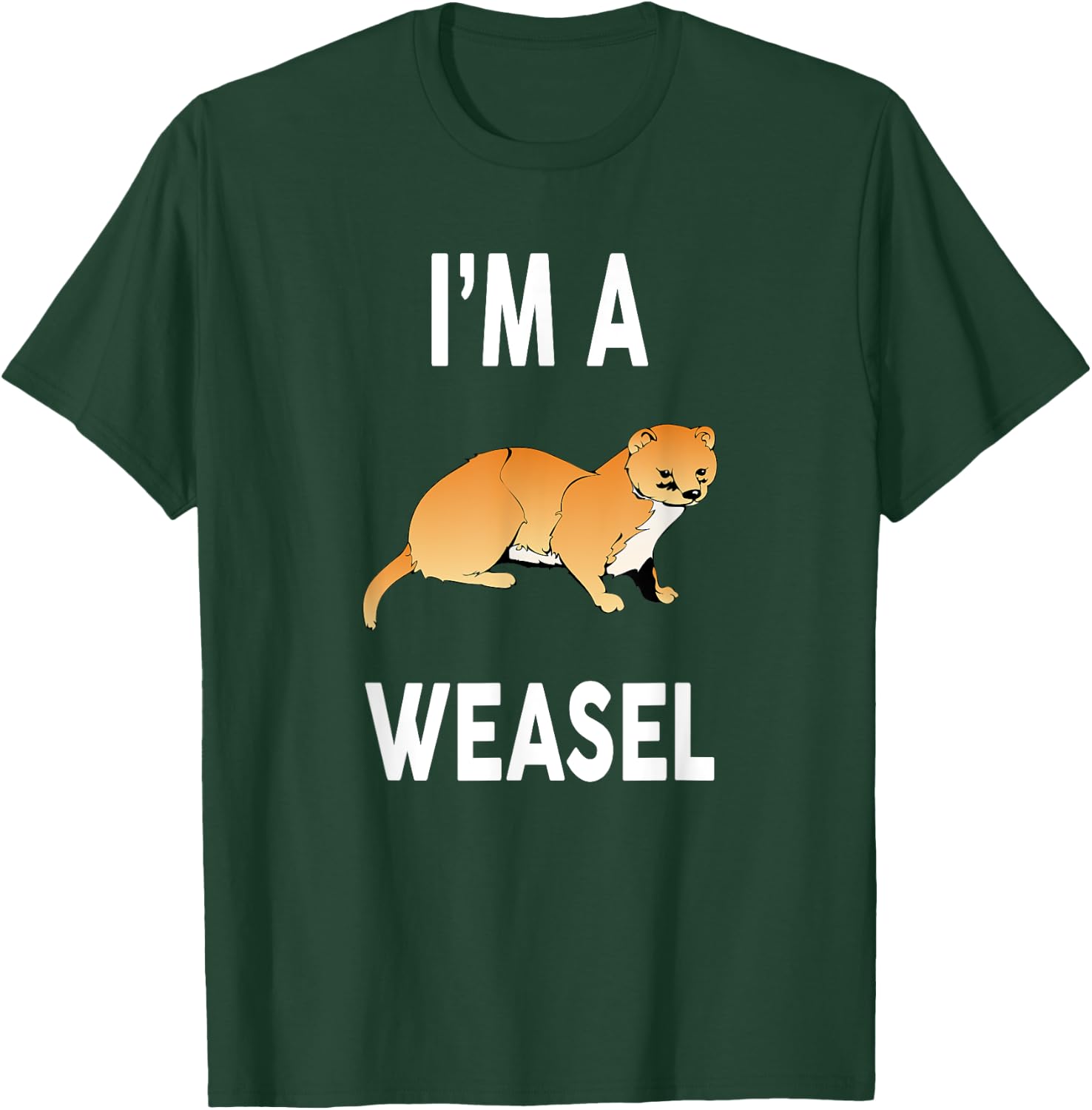 I'm A WEASEL Funny WEASEL T-Shirt - T-Shirt | Forest