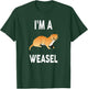 I'm A WEASEL Funny WEASEL T-Shirt - T-Shirt | Forest