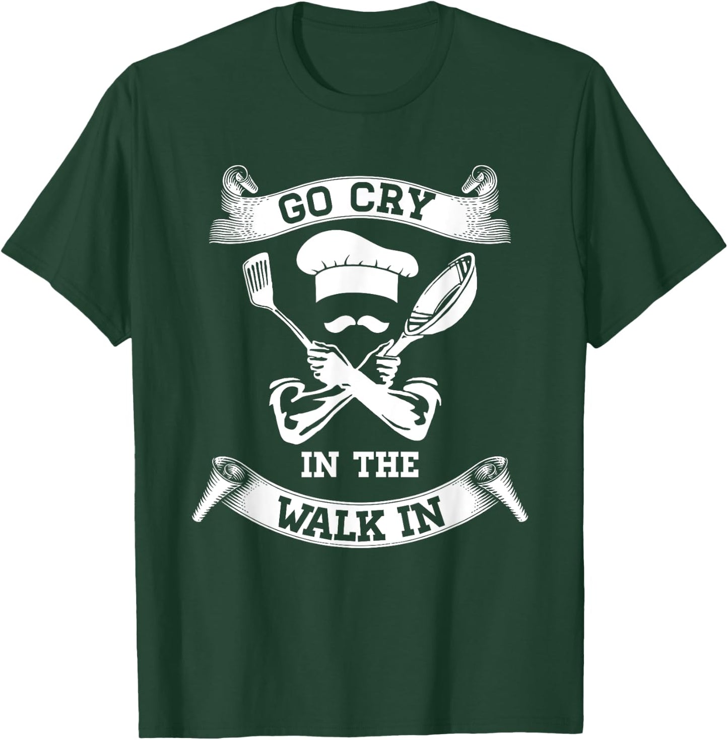 Go Cry In The Walk In Perfect Gift Shirt For Chefs And Cooks T-Shirt - T-Shirt | Forest