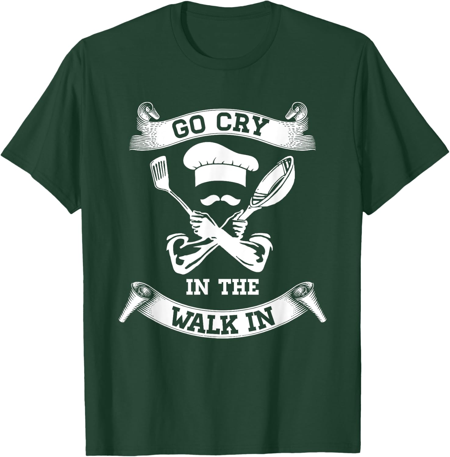 Go Cry In The Walk In Perfect Gift Shirt For Chefs And Cooks T-Shirt - T-Shirt | Forest