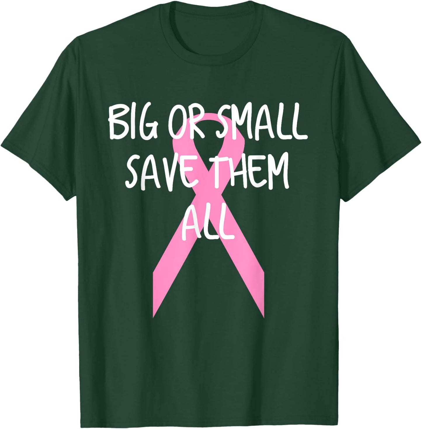 Breast Cancer Awareness Big or Small Save Them All T-Shirt - T-Shirt | Forest