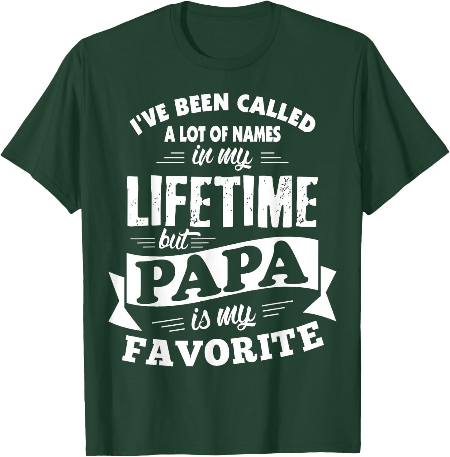 I've been called a lot of Names but Papa is my Favorite T-Shirt - T-Shirt | Forest