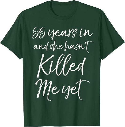 55th Anniversary 55 Years in and She Hasn't Killed Me Yet T-Shirt - T-Shirt | Forest