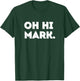Oh Hi Mark T-Shirt - T-Shirt | Forest