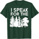 I Speak For The Trees Earth Day 2018 Men Women Kids T-Shirt - T-Shirt | Forest