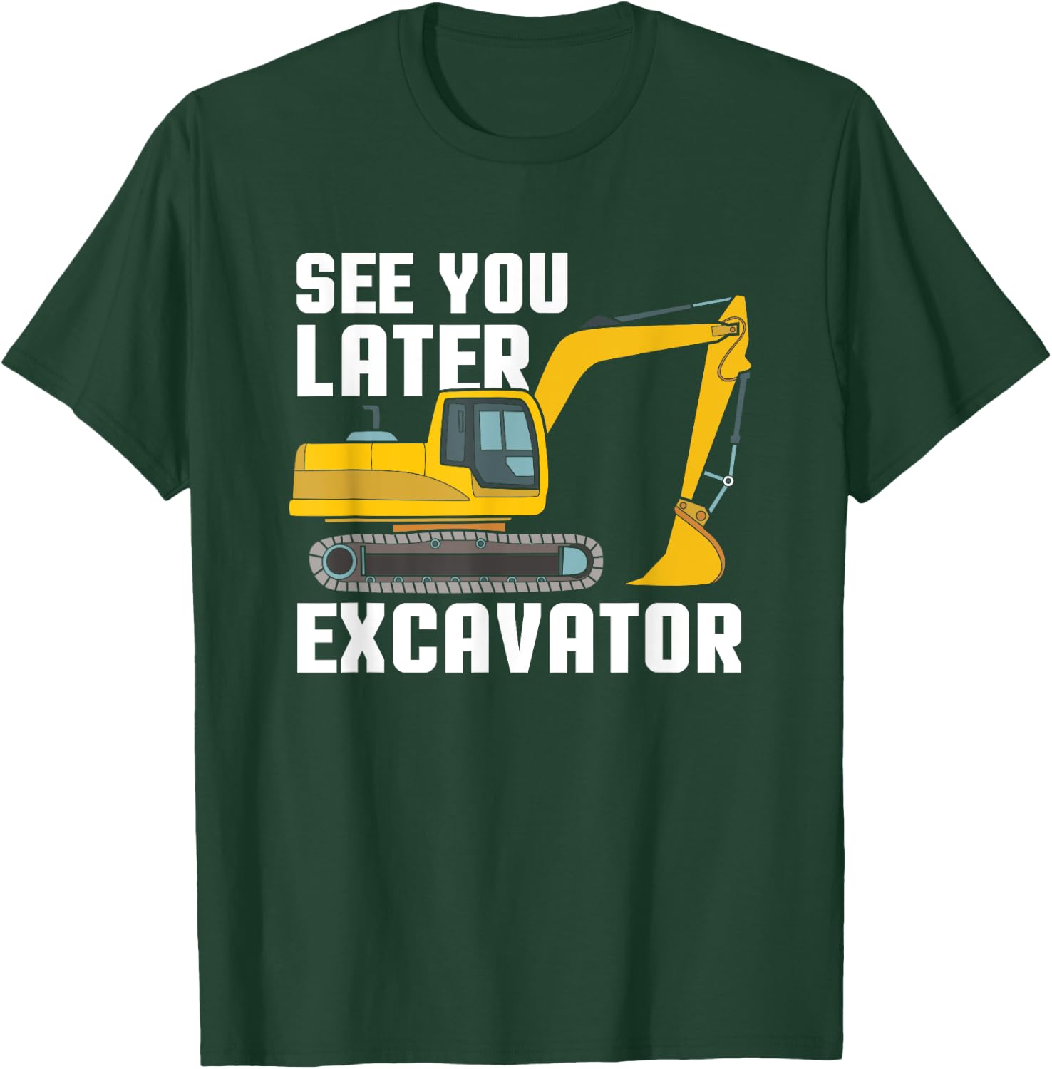 See You Later Excavator Gift Toddler Boy Kid Heavy Equipment T-Shirt - T-Shirt | Forest
