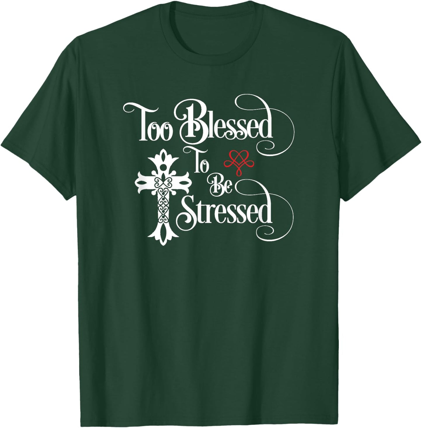 Too Blessed to Be Stressed Shirt with Christian Cross T-Shirt - T-Shirt | Forest