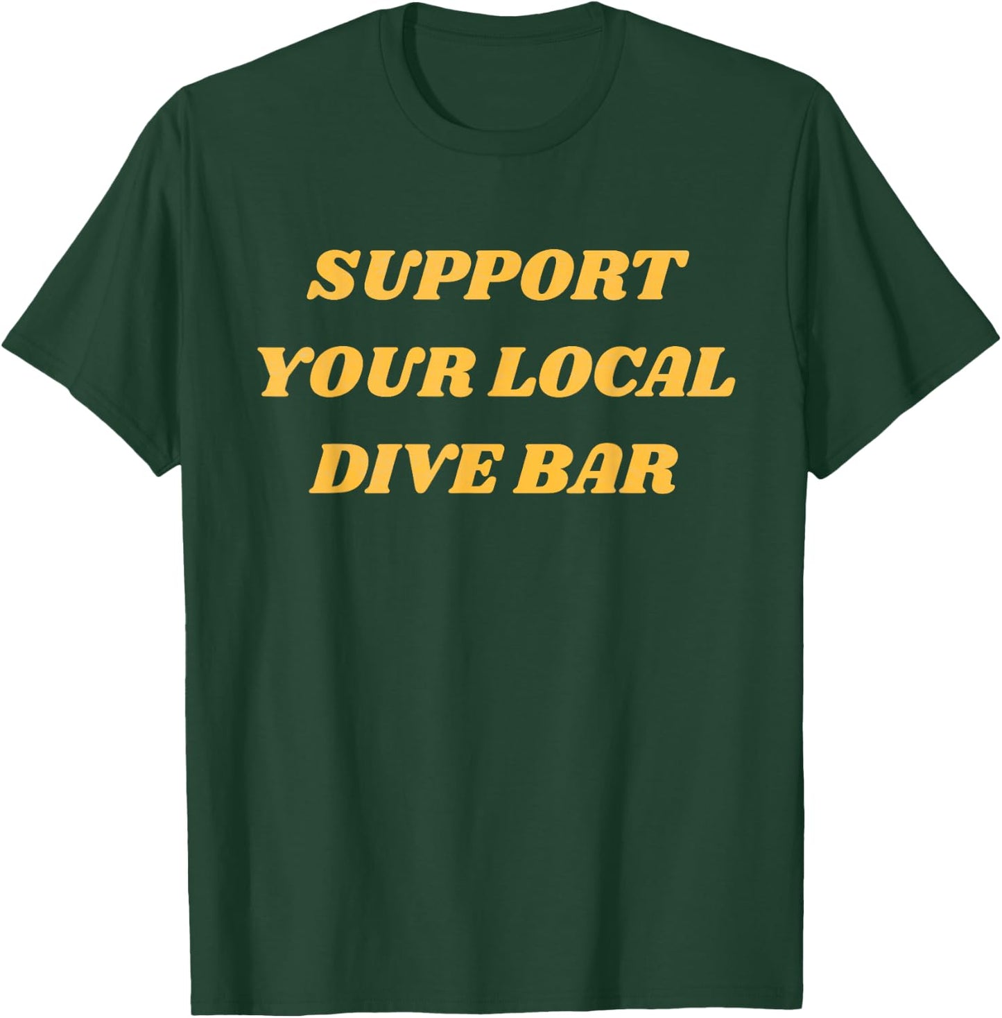 Retro Vintage Support Your Local Dive Bar Men Women Gift T-Shirt - T-Shirt | Forest