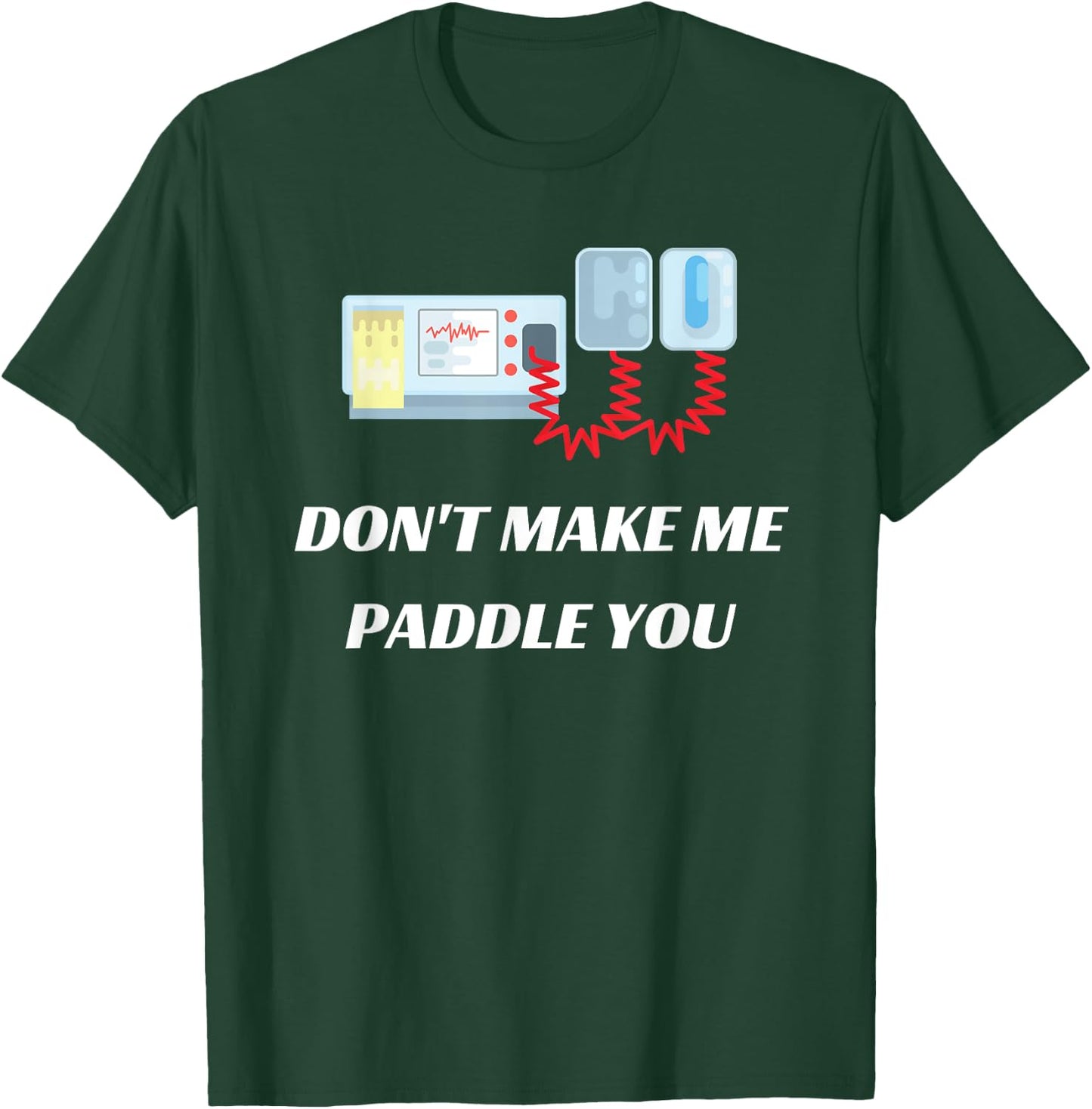 Don't Make Me Paddle You Funny Medical Defibrillator T-Shirt - T-Shirt | Forest