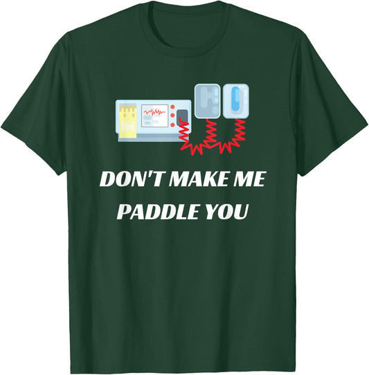 Don't Make Me Paddle You Funny Medical Defibrillator T-Shirt - T-Shirt | Forest