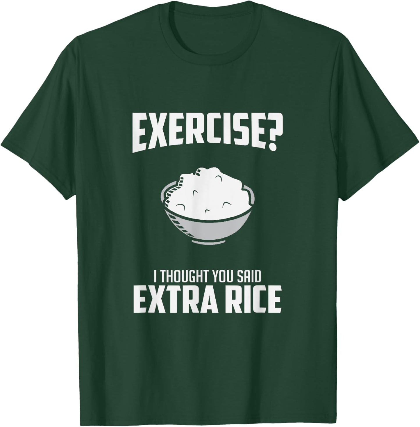 Exercise I Thought You Said Extra Rice Funny Asian T-Shirt - T-Shirt | Forest