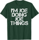 I'M JOE DOING JOE THINGS Shirt Funny Gift T-Shirt - T-Shirt | Forest