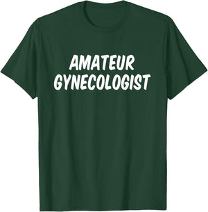 Amateur gynecologist T-Shirt - T-Shirt | Forest