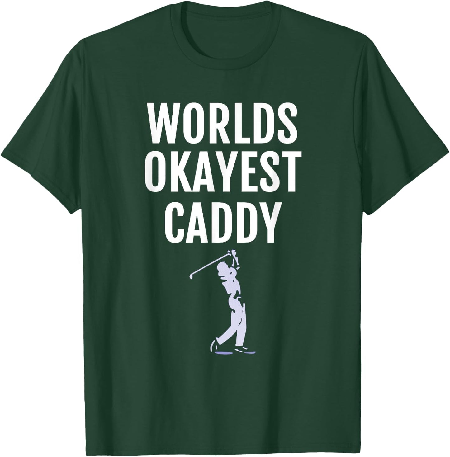 Golf Caddy - World's Okayest Caddy Funny Golfing T-Shirt - T-Shirt | Forest