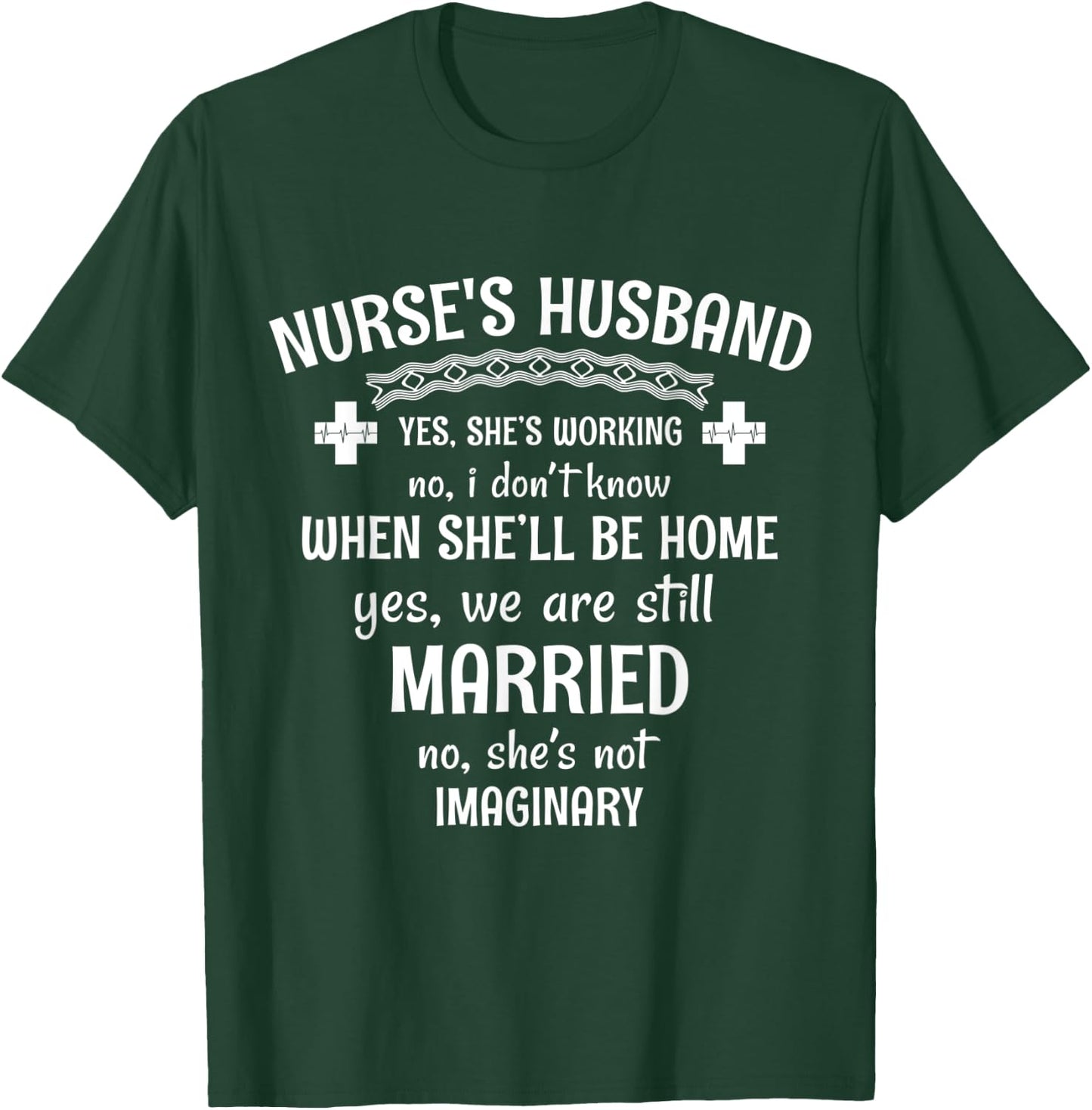 Nurse's Husband Yes. She's Working T-Shirt - T-Shirt | Forest