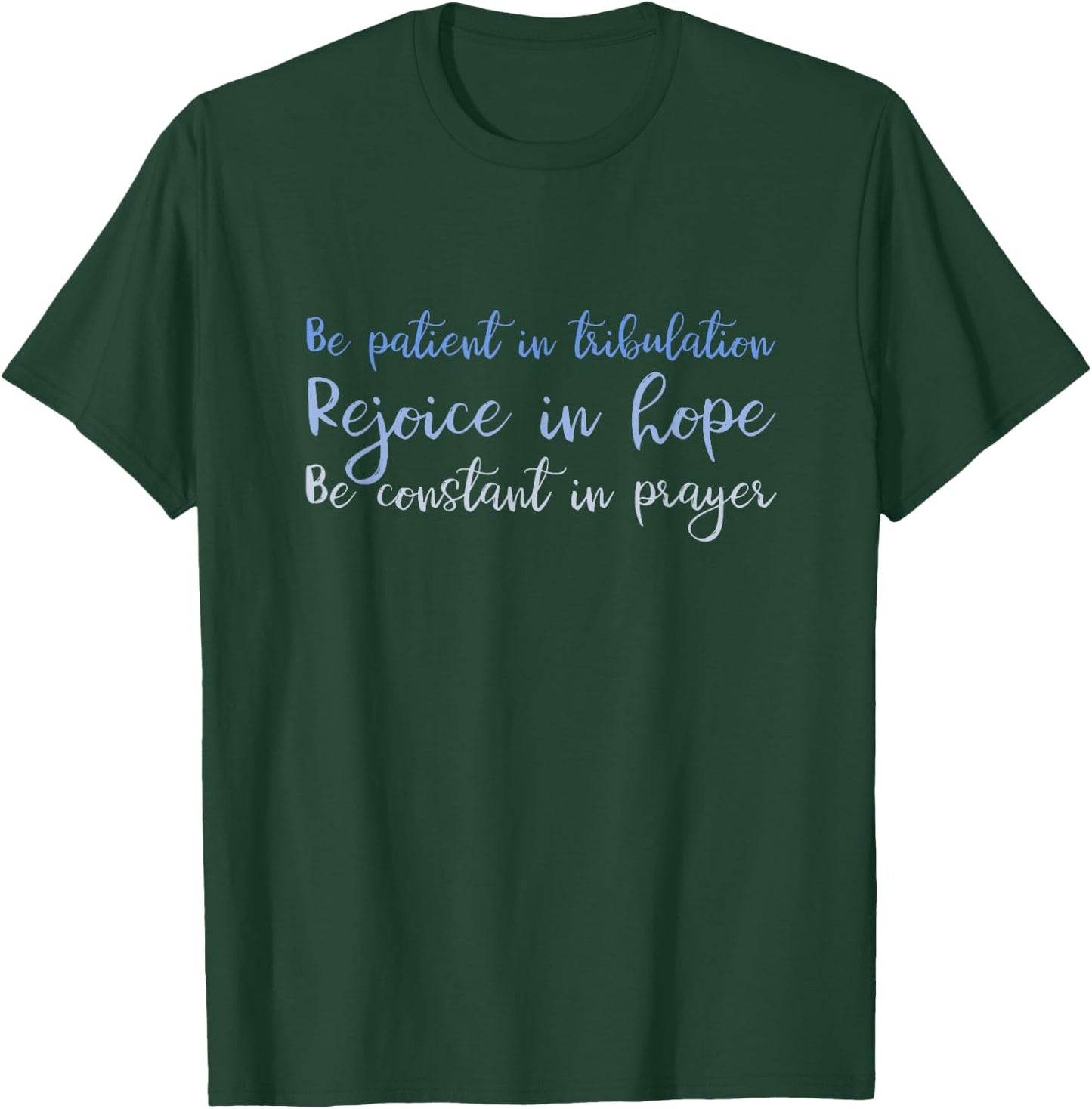 Romans 12:12 Christian Shirt - Rejoice, Be patient, Pray T-Shirt - T-Shirt | Forest