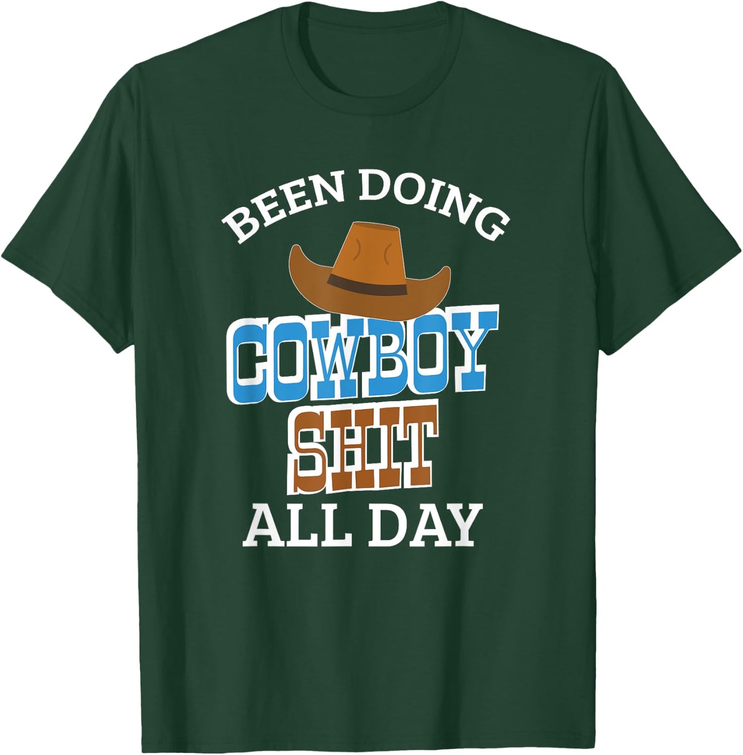 Been Doing Cowboy Shit All Day Western Cowboy Cowgirl Gift T-Shirt - T-Shirt | Forest