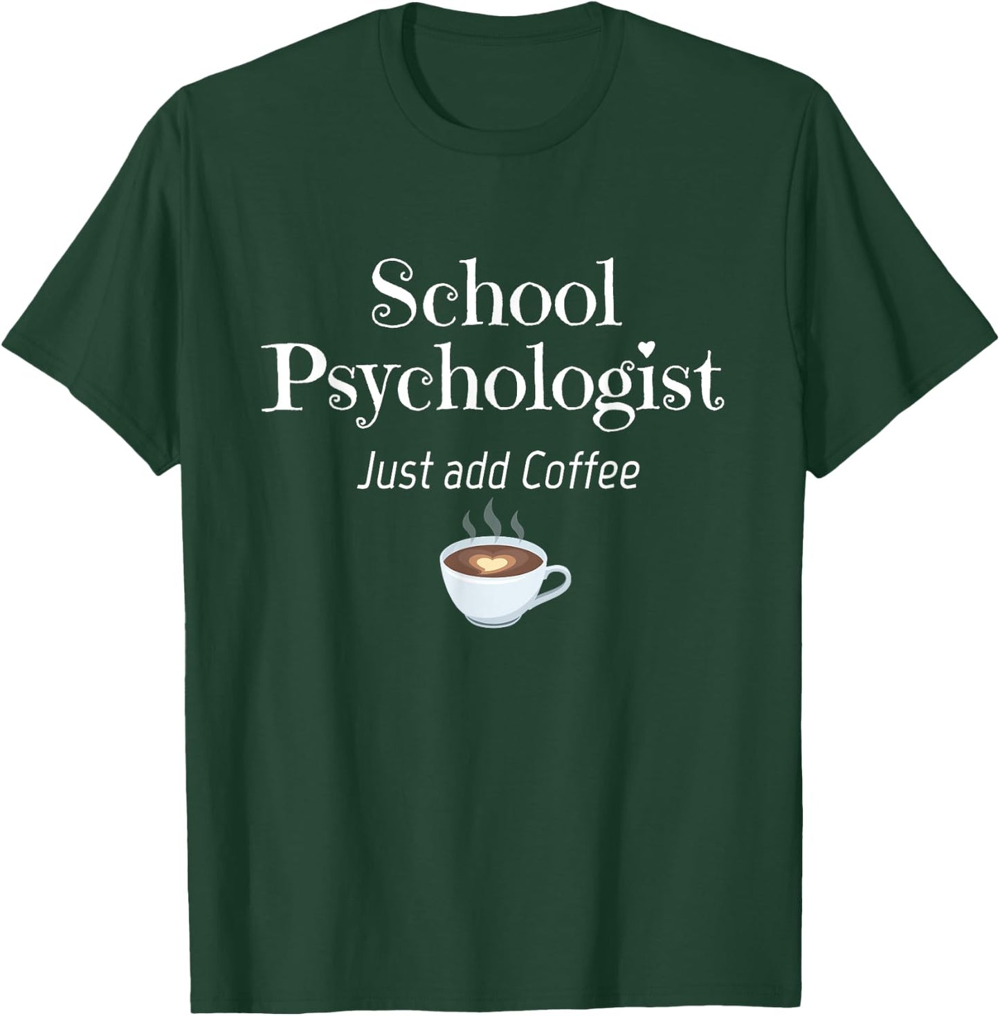 School Psychologist Just Add Coffee Fun Gift T-Shirt - T-Shirt | Forest