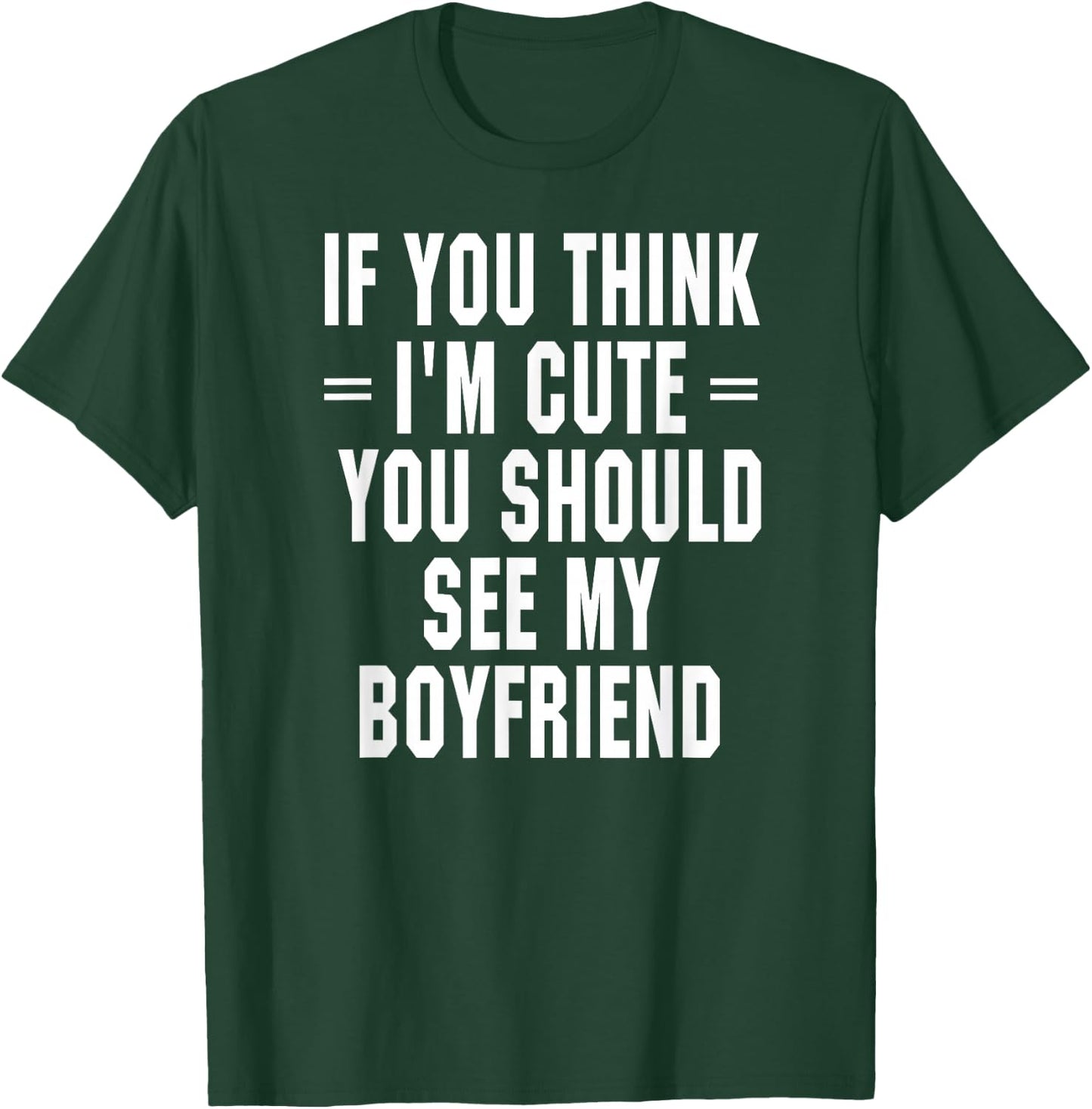 If You Think I'm Cute You Should See My Boyfriend T-Shirt - T-Shirt | Forest