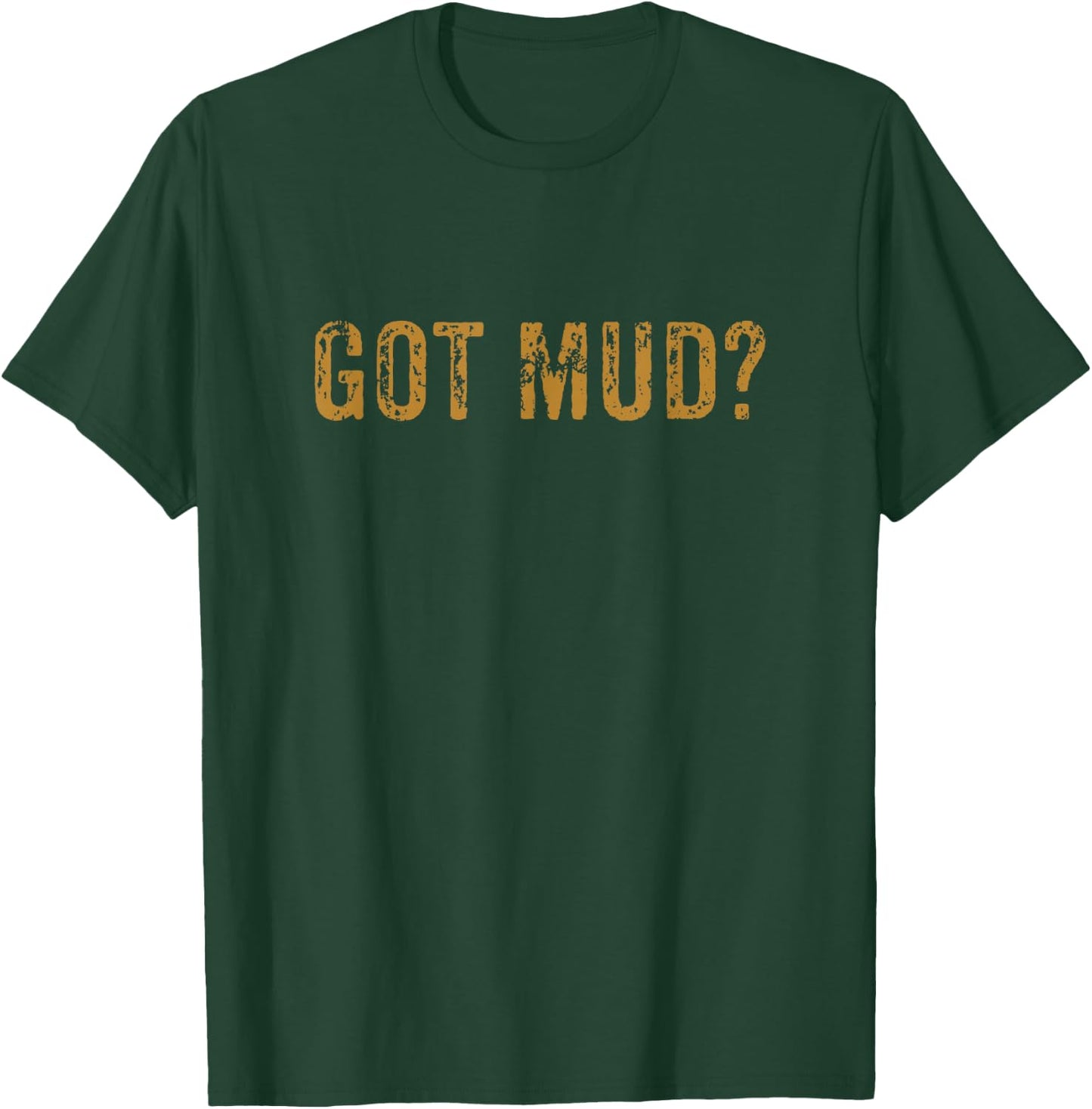 Mudding Shirt Got Mud Off Road Gifts for Racers T-Shirt - T-Shirt | Forest