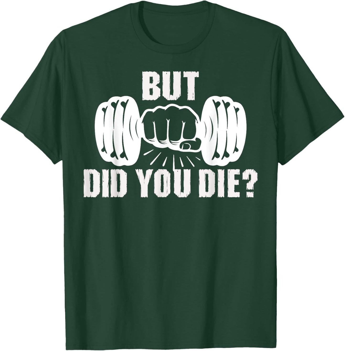 But Did You Die Gym Workout Fitness Weightlifting Humor T-Shirt - T-Shirt | Forest