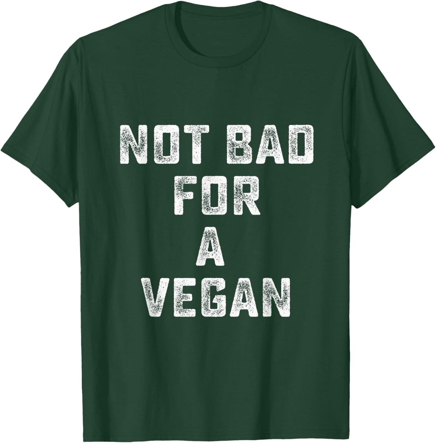 Not Bad For A Vegan - Workout Gym T-Shirt - T-Shirt | Forest