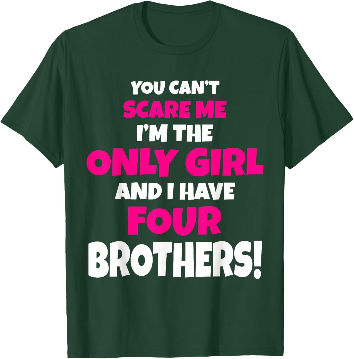 You Can't Scare Me I Have Four Brothers Only Sister Gift T-Shirt - T-Shirt | Forest