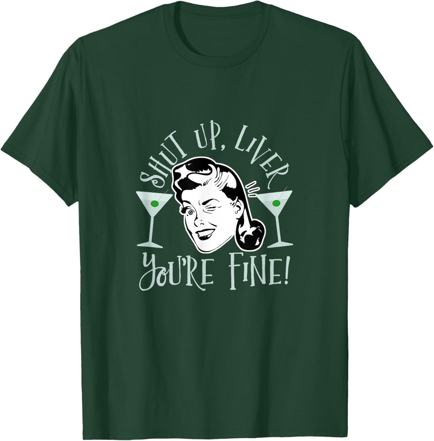 Shut Up Liver You're Fine Funny Drinking Shirt T-Shirt - T-Shirt | Forest