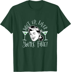 Shut Up Liver You're Fine Funny Drinking Shirt T-Shirt - T-Shirt | Forest