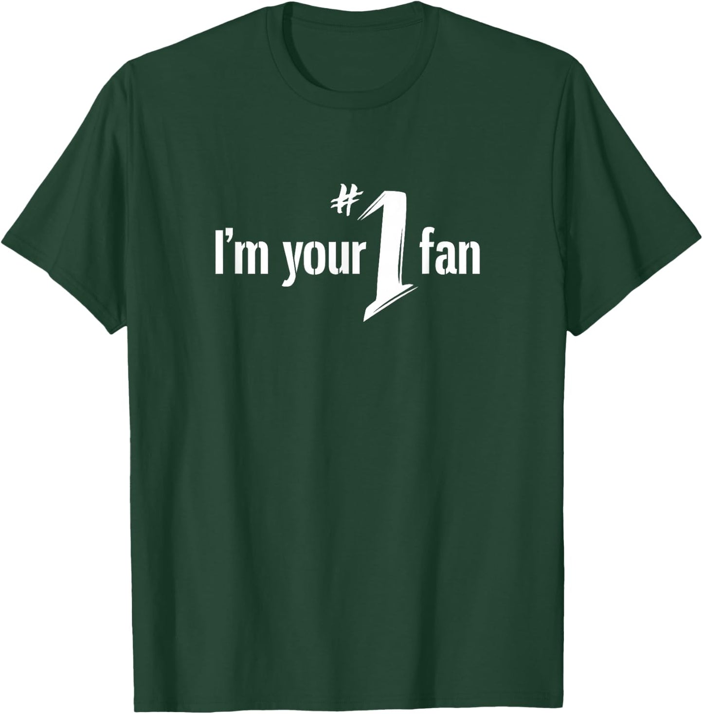 I'm Your Number One Fan T Shirt T-Shirt - T-Shirt | Forest