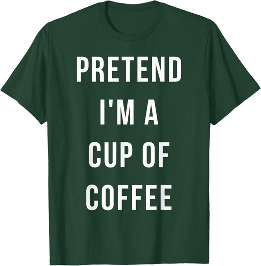 Pretend I'm A Cup of Coffee Halloween Lazy Minute Costume T-Shirt - T-Shirt | Forest