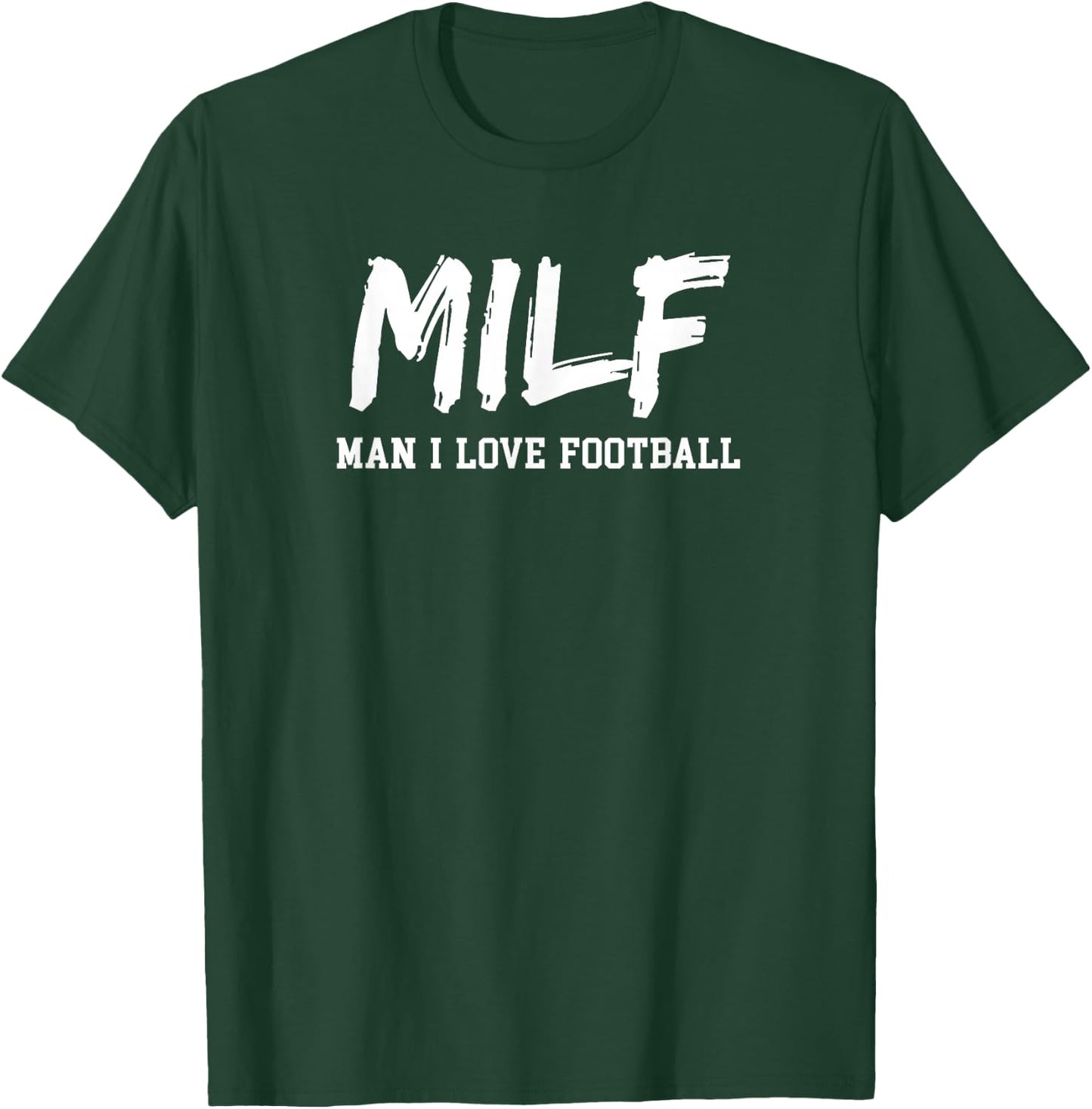 Man I Love Football Milf Funny Football T-Shirt - T-Shirt | Forest