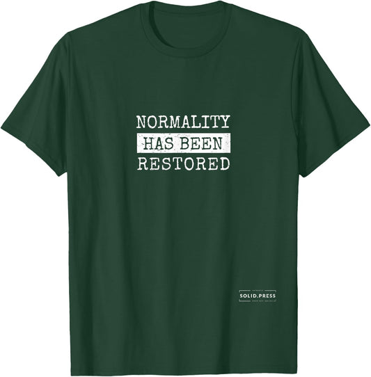 Normality Has Been Restored T-Shirt - T-Shirt | Forest