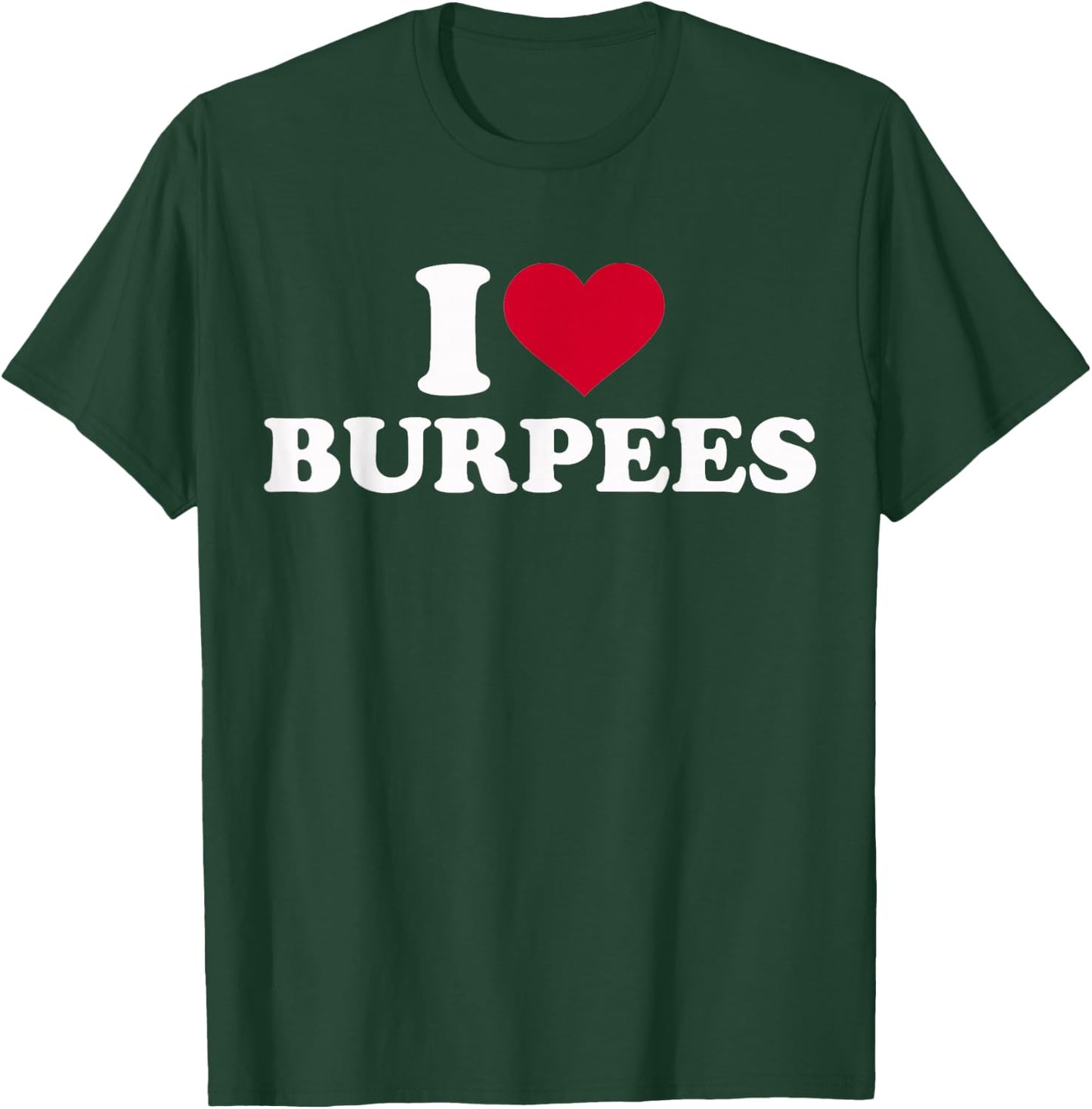 I Love Burpees T-Shirt - T-Shirt | Forest