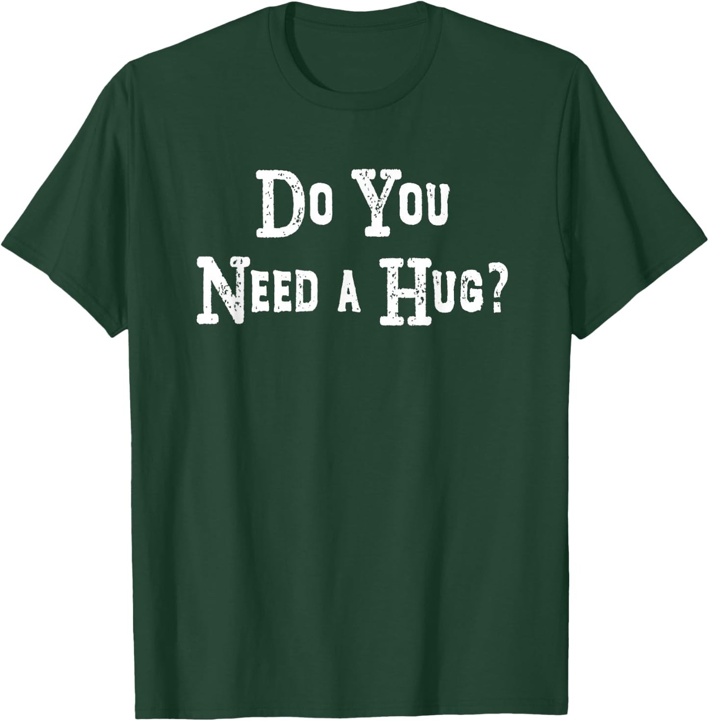 Do You Need A Hug Funny Shirt T-Shirt - T-Shirt | Forest