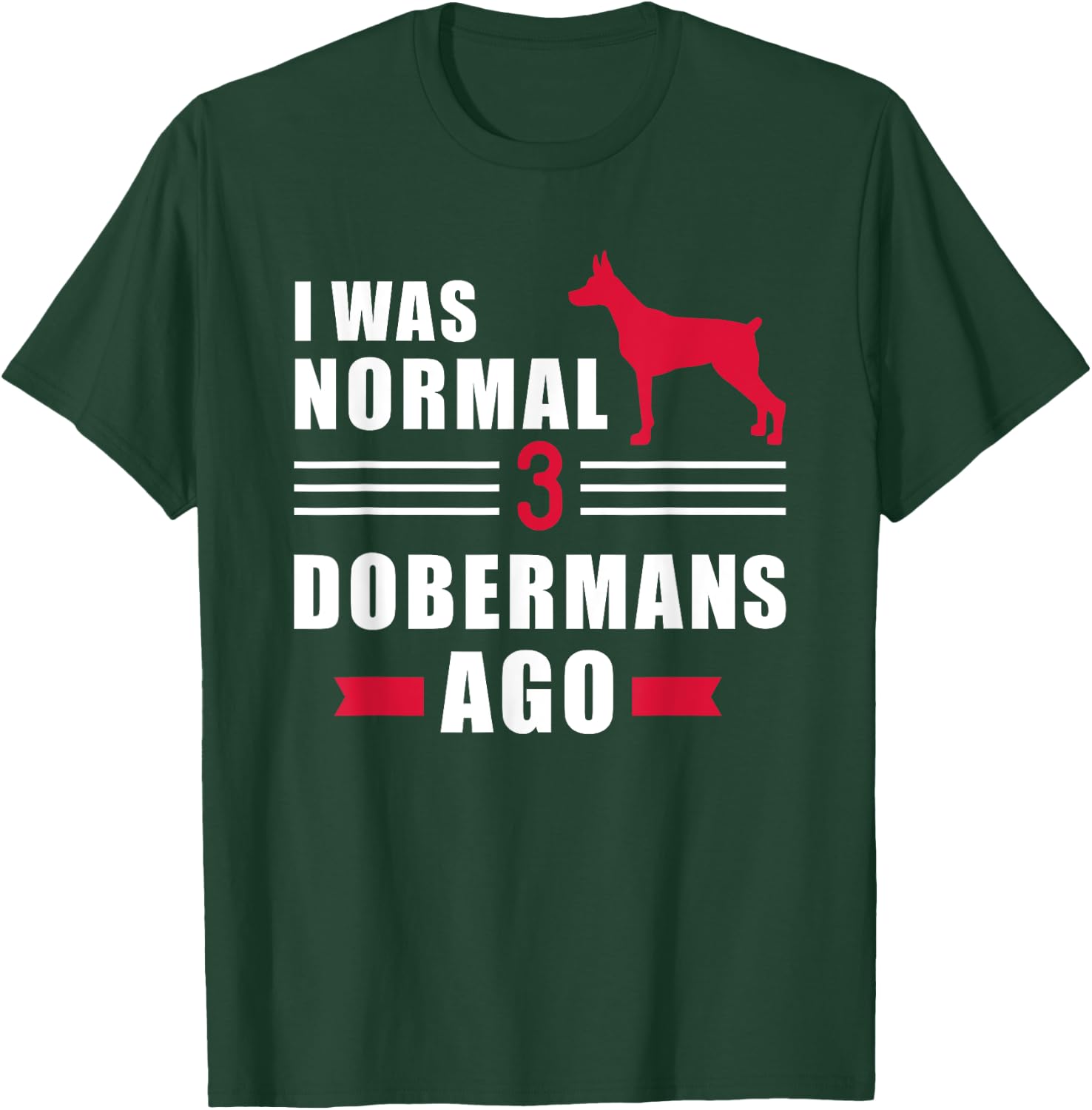 I was normal 3 Dobermans ago T-Shirt - T-Shirt | Forest