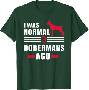 I was normal 3 Dobermans ago T-Shirt - T-Shirt | Forest