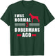 I was normal 3 Dobermans ago T-Shirt - T-Shirt | Forest