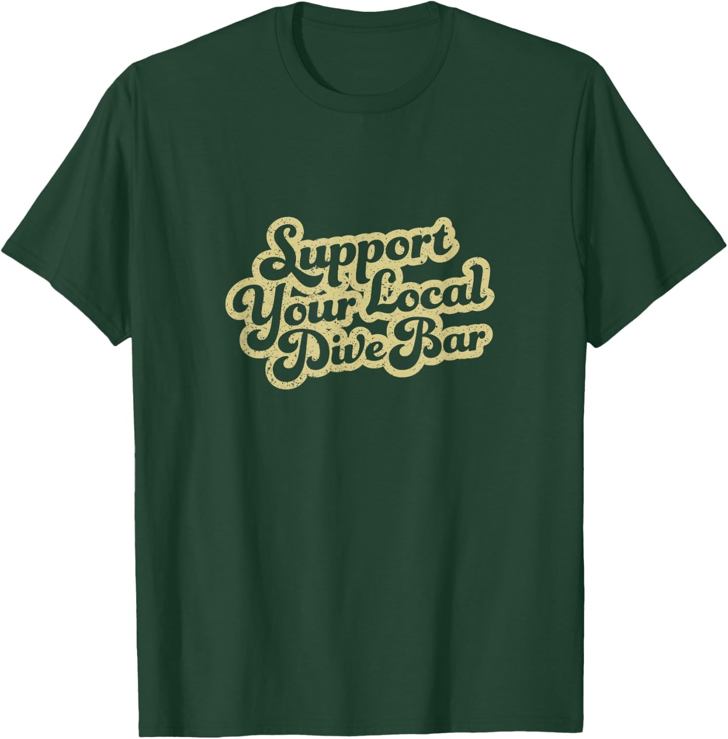 Support Your Local Dive Bar Local Bartender Rad T-Shirt - T-Shirt | Forest
