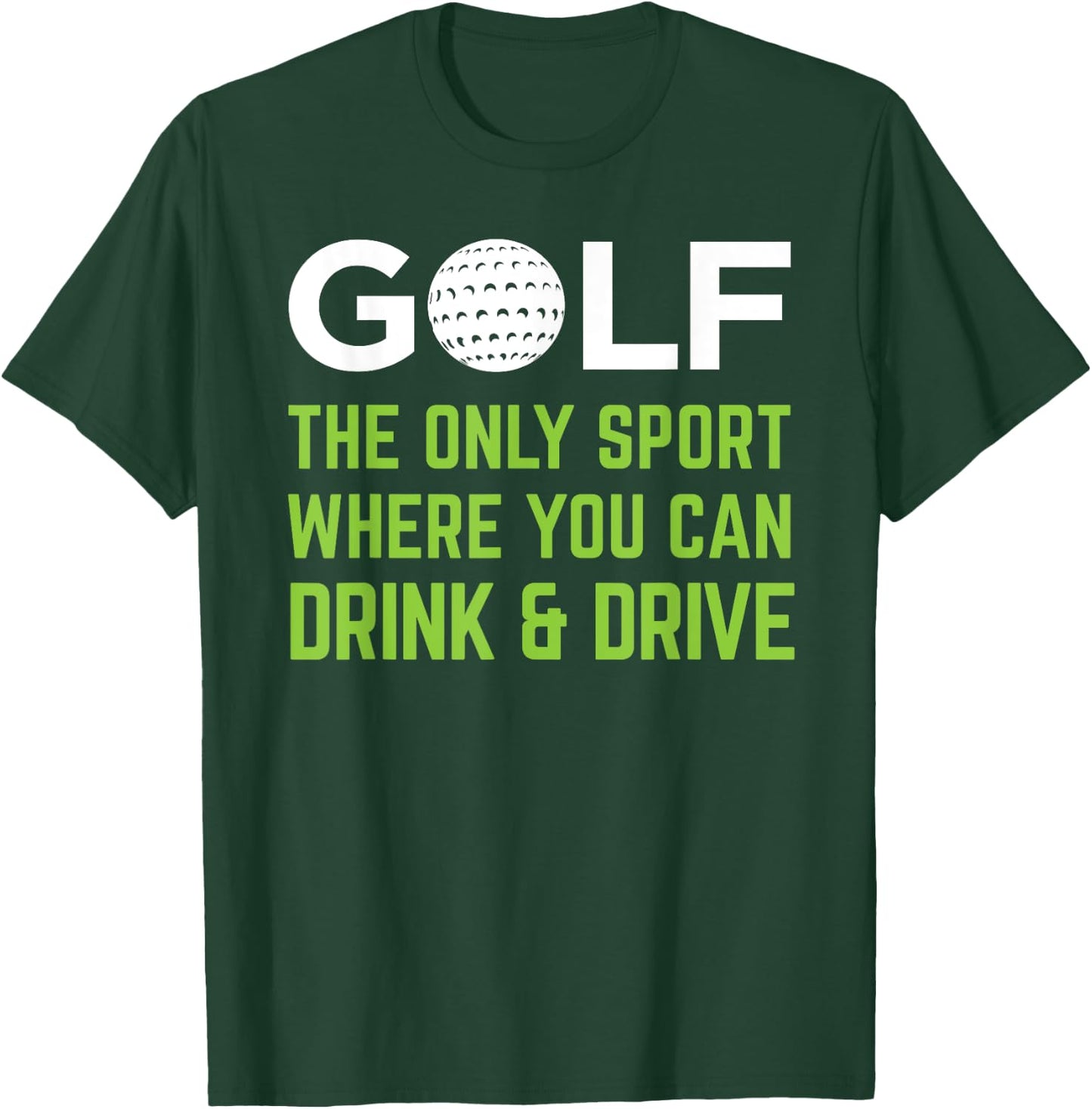 Golf - The Only Sport Where You Can Drink & Drive Beer T-Shirt - T-Shirt | Forest