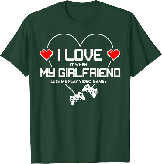 I Love It When My Girlfriend Lets Me Play Video Games T-Shirt - T-Shirt | Forest