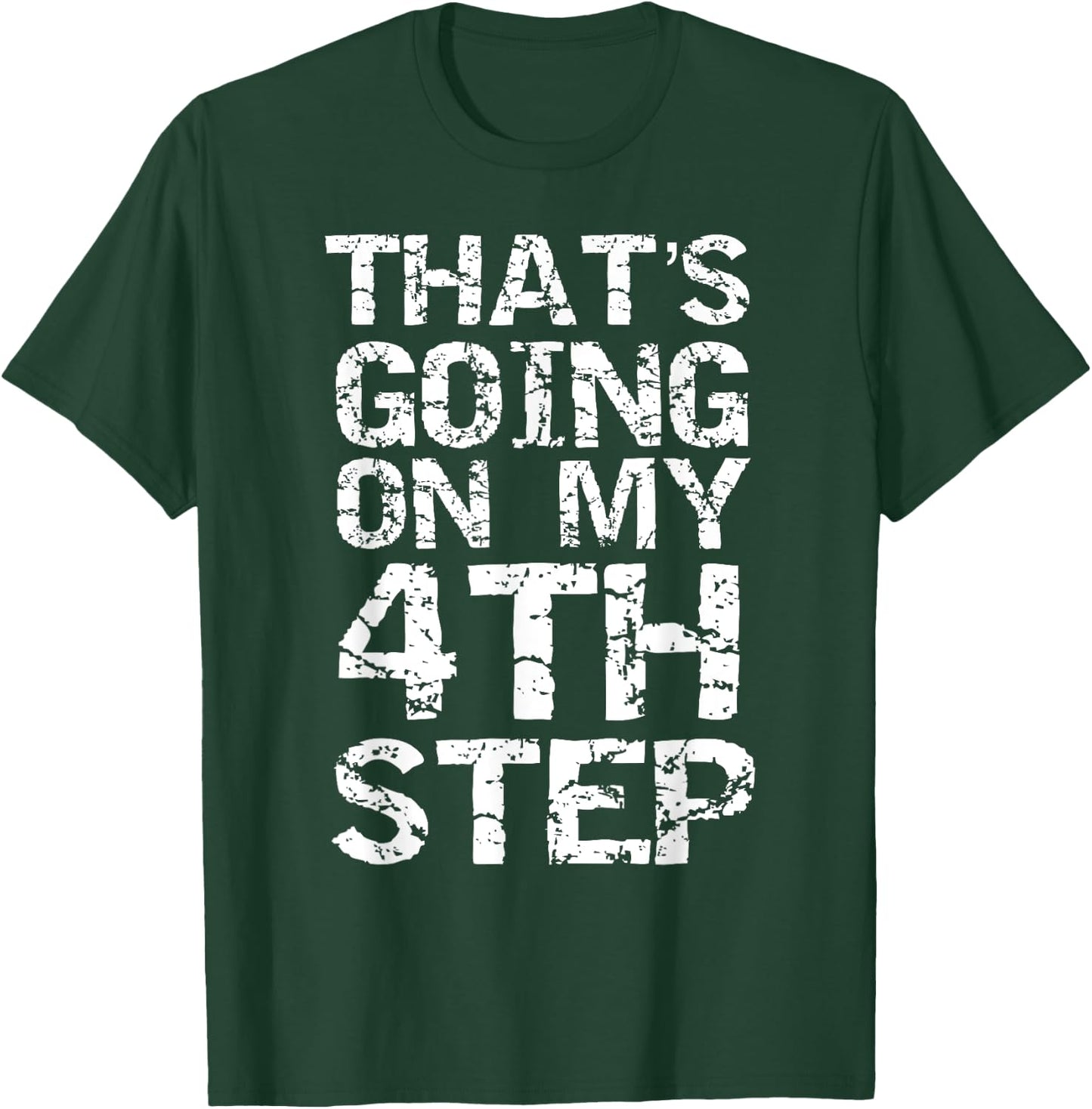 That's Going on my 4th Step Joke Funny Addiction Recovery T-Shirt - T-Shirt | Forest