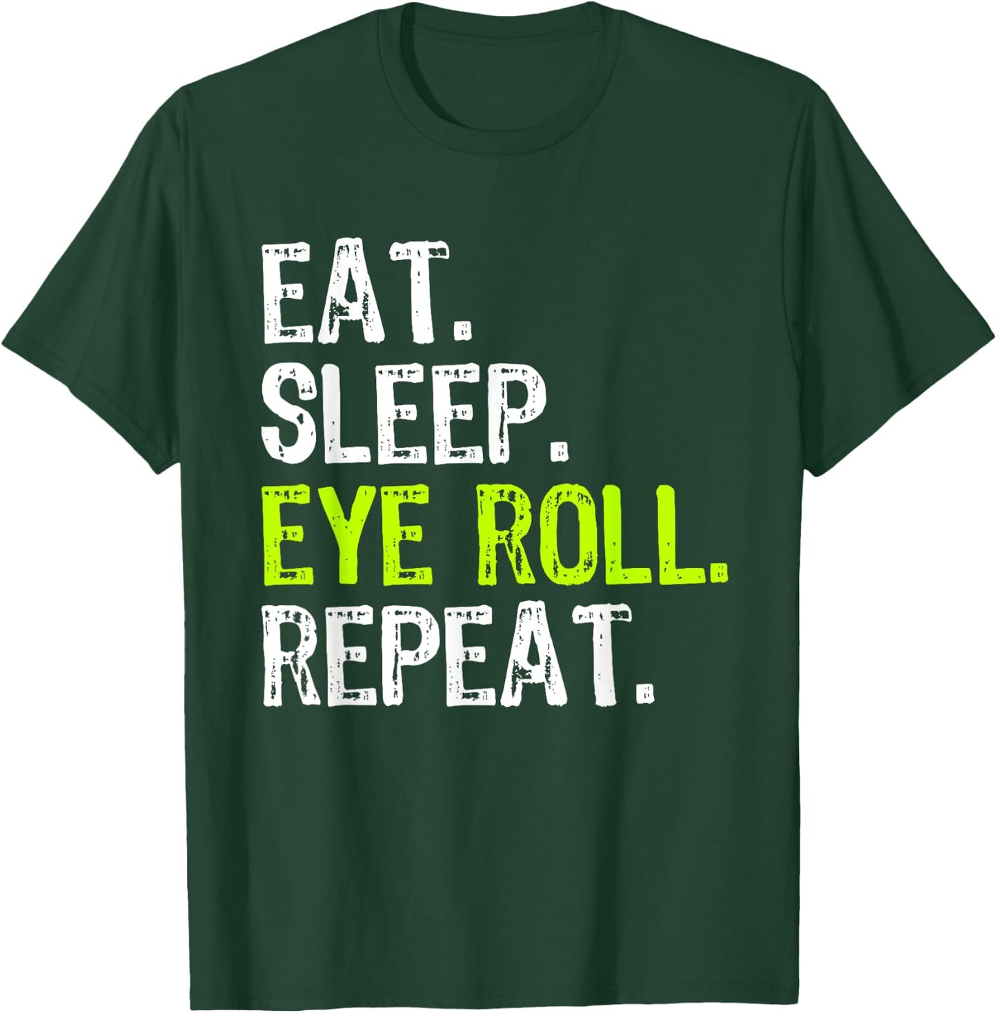 Eat Sleep Eye Roll Repeat Rolling Eyeroll Funny T-Shirt - T-Shirt | Forest