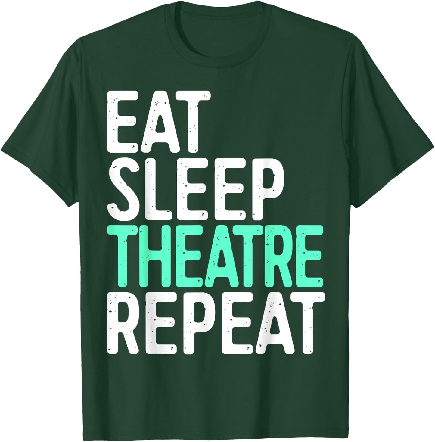 Eat Sleep Theatre Repeat Shirt Men Women Actor Actress T-Shirt - T-Shirt | Forest